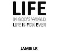 Life In God's World Life Is For Ever