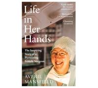 Life In Her Hands: The Inspiring Story Of A Pioneering Female Surgeon