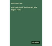 Life in its Lower, Intermediate, and Higher Forms