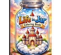 Life in Jar Coloring Book: Whimsical Mini Worlds in Glass Jars with Flowers, Butterflies, Animals, Castles and Fantasy Landscapes.