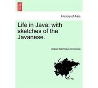 Life in Java with sketches of the Javanese. VOL. II - William Barrington DAlmeida - Creative Media Partners LLC - Livre en Anglais William Barrington DAlmeidaWilliam Barrington DAlmeida (Auteur)
