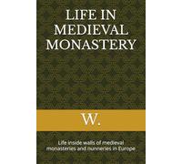 LIFE IN MEDIEVAL MONASTERY: Life inside walls of medieval monasteries and nunneries in Europe