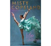 Life in Motion by Misty Copeland Misty Copeland (Auteur)