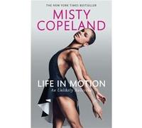 Misty Copeland – Life in Motion : An Unlikely Ballerina