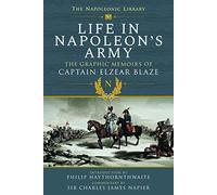 Life in Napoleon’s Army: The Graphic Memoirs of Captain Elzear Blaze