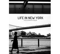 Life In New York Photography Book: 30+ Beautiful Photographs Of New York, A Wonderful Gift For Travel Lovers