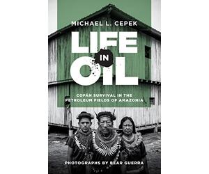 Life in Oil: Cofán Survival in the Petroleum Fields of Amazonia