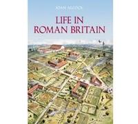 Life in Roman Britain Joan Alcock (Auteur)