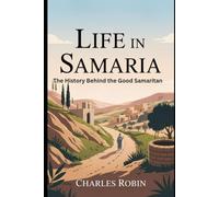 LIFE IN SAMARIA: THE HISTORY BEHIND THE GOOD SAMARITAN