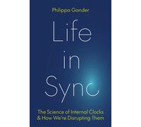 Life in Sync The Science of Internal Clocks and How We’re Disrupting Them - Philippa Gander - Princeton University Press - ebook (ePub) - Livre