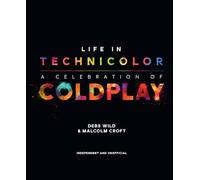 Life In Technicolor: A Celebration Of Coldplay: A Celebration Of Coldplay