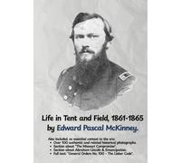 Life in Tent and Field, 1861-1865 by Edward Pascal McKinney.: A soldier's life, illustrated