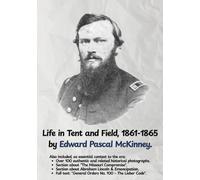 Life in Tent and Field, 1861-1865 by Edward Pascal McKinney.: A soldier's life, illustrated