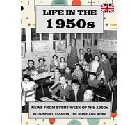 Life in the 1950s: News from every week of the 1950s plus sport, fashion, the home and more