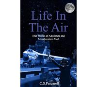 Life In The Air: True stories of adventure and misadventure aloft