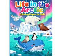 Life in the Arctic: A Fun Coloring Adventure for Kids: Explore the Frozen World of Polar Bears, Seals, and Snowy Landscapes - Creative Coloring Book for Curious Little Explorers Ages 4-10