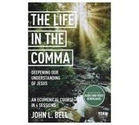 Life In The Comma: Deepening Our Understanding Of Jesus