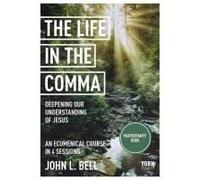 Life In The Comma: Deepening Our Understanding Of Jesus