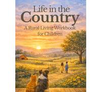 Life In the Country A Rural Living Workbook for Children: Self Reliance and Simple Living Principles