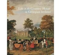 Life in the Country House in Georgian Ireland