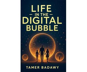 Life in the Digital Bubble: A Digital Visionary’s perspective on the past, present, and future of digital technology-offering a blueprint for ... survive but thrive in the next three decades