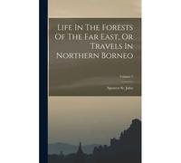 Life In The Forests Of The Far East, Or Travels In Northern Borneo; Volume 2