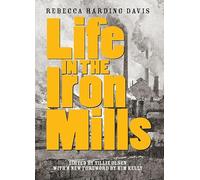 Life in the Iron Mills: And Other Stories
