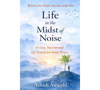 Life in the Midst of Noise: Society, Success and the Search for Inner Peace