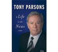 Life in the News by Tony Parsons Tony Parsons (Auteur)