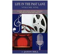 Life In The Past Lane - Volume One - A Look Into Media History Through The Eyes Of Those Who Made It!