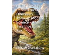 Life in the Past: Reconstructing Dinosaurs Through Modern Science - The Tyrannosaurus Rex