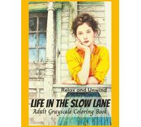 Life in the Slow Lane Adult Grayscale Coloring Book: Stress Relief from Calm Scenes of Rural Life, Rustic Places, Peaceful Activities