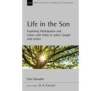 Life in the Son: Exploring Participation and Union With Christ in John’s Gospel and Letters