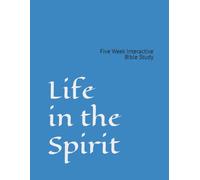 Life in the Spirit: Five Week Interactive Bible Study