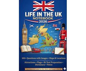 Life In The UK Notebook 2026: 100+ Questions with Images, Maps & Locations, Attractions, Flags, B1 Test Preparation, Dictionary and Notes