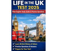 Life In The UK Test 2025: An Easy-to-Read Study Guide in Plain English: 500+ Practice Questions and Mock Exams to Help ESOL Speakers and New Residents ... the British Citizenship Test on the First Try