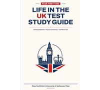 Life in the UK Test Study Guide: The Complete Companion to the Official Handbook - Clear Revision Notes, Key Facts, Timelines, Practice Questions and ... Citizenship & Settlement Test First Time