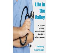 Life In The Valley: A Story Of Life, Death And The Bits Inbetween...