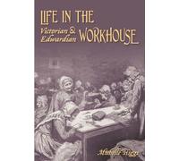 Life in the Victorian and Edwardian Workhouse