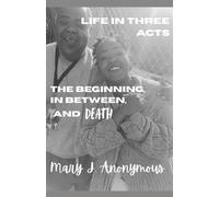 Life in Three Acts: The Beginning, In Between, and Death