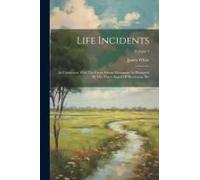 Life Incidents: In Connection With The Great Advent Movement As Illustrated By The Three Angels Of Revelation Xiv; Volume 1