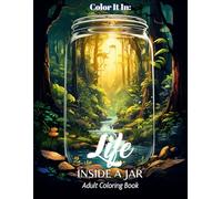 Life Inside a Jar Coloring Book: Color It In: 50 Unique Designs That Explore wonders of nature, ocean depths, lush forests, and ancient pyramids within jars.