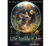 Life Inside a Jar Coloring Book: Coloring Book for Adults With Mesmerizing Life in a Jar Illustrations | +50 high quality and high detail illustrations | Perfect for Stress Relief