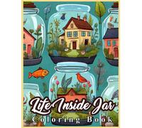 Life Inside Jar Coloring Book: Unlock The Magic Of Miniature Worlds With The Colorful Journey Of Imagination