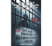 Life Inside Singapore's Maximum Security Prison: The Untold Truth of Singapore's Maximum Security and How Tough is Singapore Prison Life?.