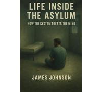 Life Inside the Asylum: How the System Treats the Mind