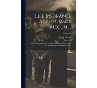Life Insurance Agents' Vade Mecum ...: Setting Forth The Risks Assumed And Benefits Guaranteed By The ... Life Insurance Companies, Etc. ...; Volume 2