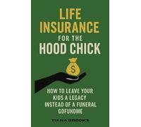 Life Insurance for the Hood Chick: How to Leave Your Kids a Legacy Instead of a Funeral GoFundMe