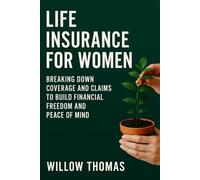 Life Insurance for Women: Breaking Down Coverage and Claims to Build Financial Freedom and Peace of Mind
