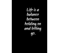 Life Is a Balance: Holding On and Letting Go Notebook: A Guided Journal for Self-Reflection, Mindfulness, and Personal Growth